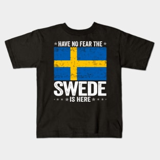 Have No Fear The Swede Is Here Sweden Flag Design Kids T-Shirt